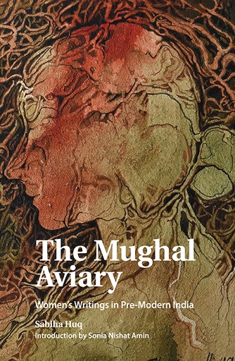 [9789845063913] The Mughal Aviary: Women’s Writings in Pre-Modern India